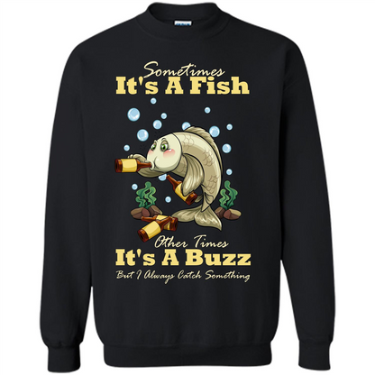 Fishing T-shirt Sometimes It's A Fish Other Times It's A Buzz Black