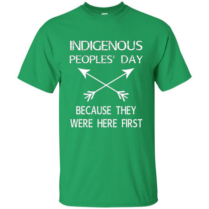 Indigenous Peoples' Day Because They Were Here First T-shirt Irish Green