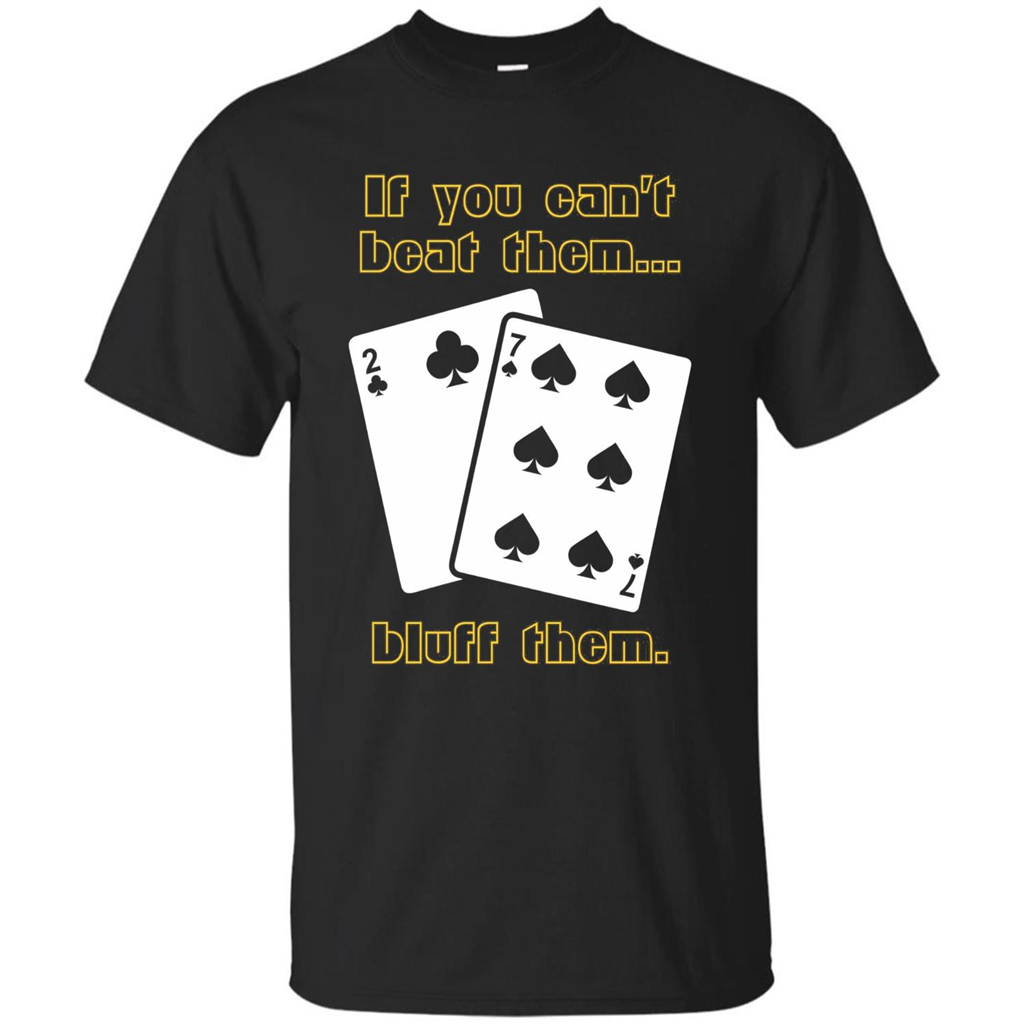 Funny Poker T-shirt If You Can't Beat Them Bluff Them Black