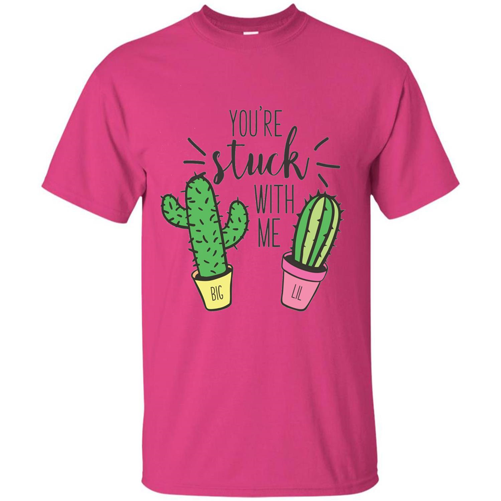 Cactus Lover T-shirt You're Stuck With Me Cactus Big Little Heliconia