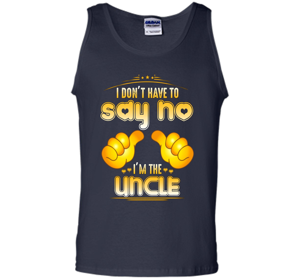 I don't have to say no I'm the UNCLE T-shirt for UNCLE cool shirt Navy