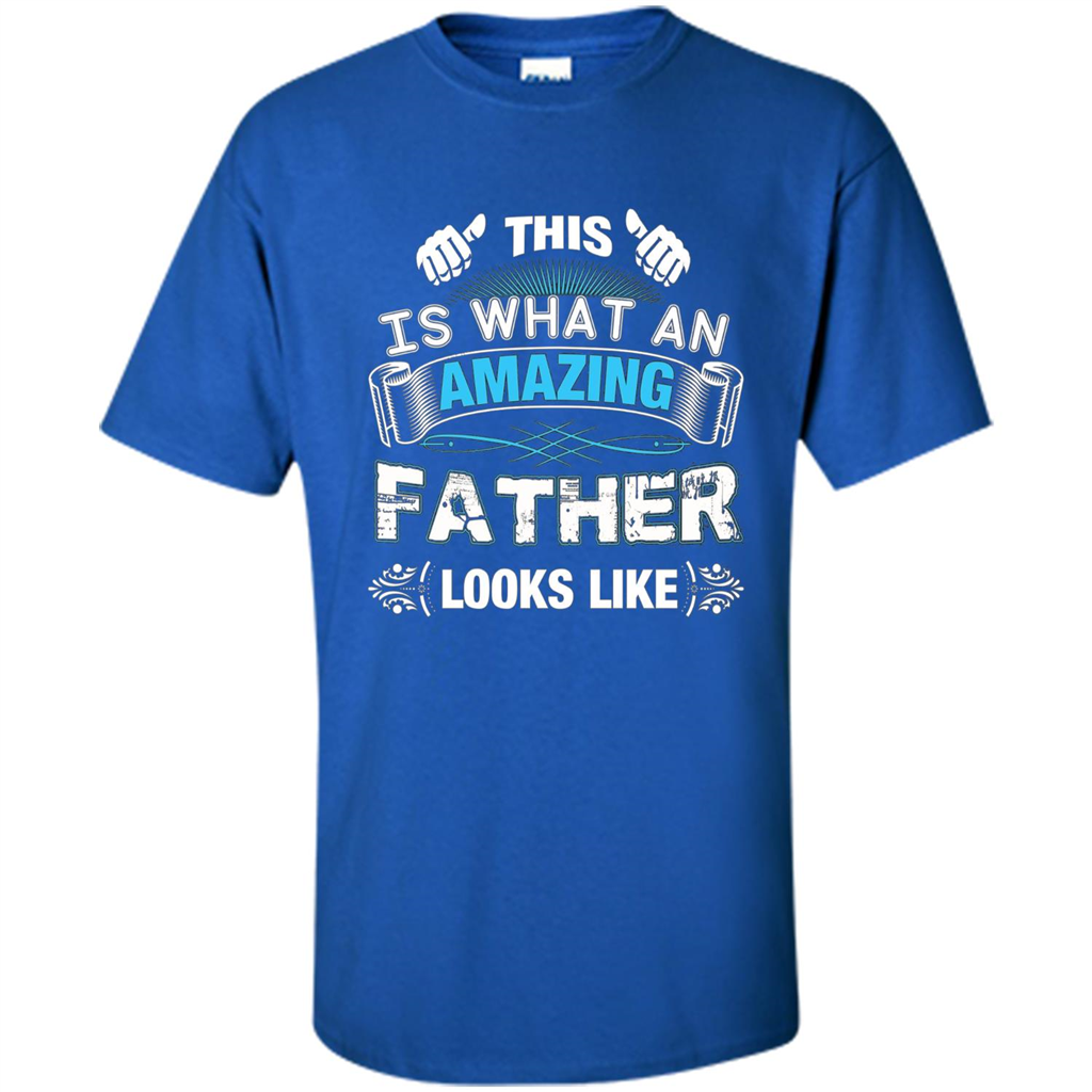 Fathers Day T-shirt This is What An Amazing Looks Like Royal