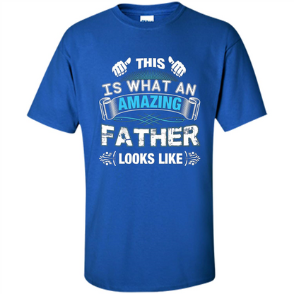 Fathers Day T-shirt This is What An Amazing Looks Like Royal