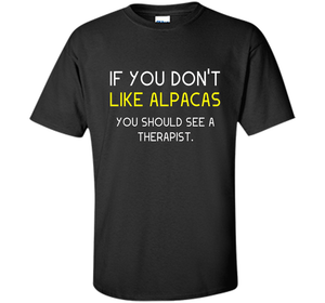 Alpaca Gift If You Don't Like Alpacas Funny T-Shirt cool shirt