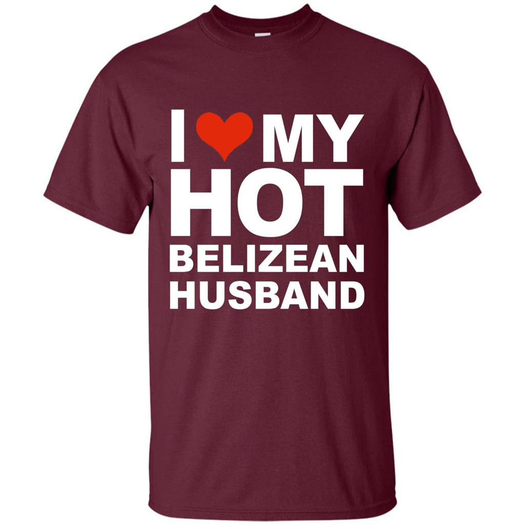 I Love My Hot Belizean Husband T-shirt Wife Marriage Belize Maroon