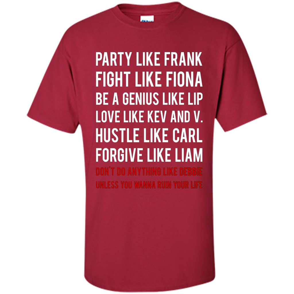 Party Like Frank Fight Like Fiona Be Genius Like Lip T-shirt Cardinal