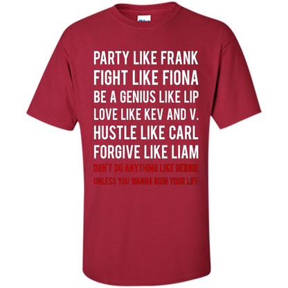 Party Like Frank Fight Like Fiona Be Genius Like Lip T-shirt Cardinal