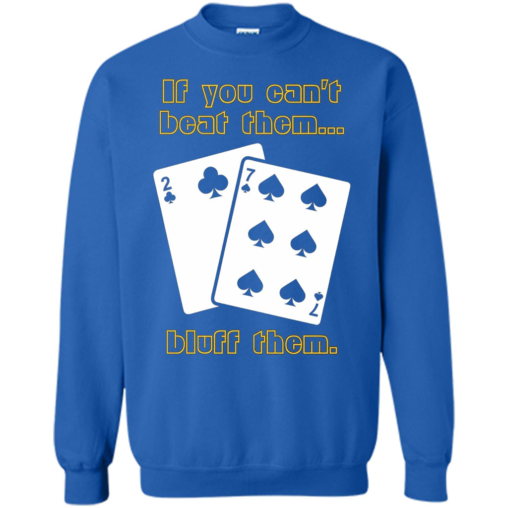 Funny Poker T-shirt If You Can't Beat Them Bluff Them Royal