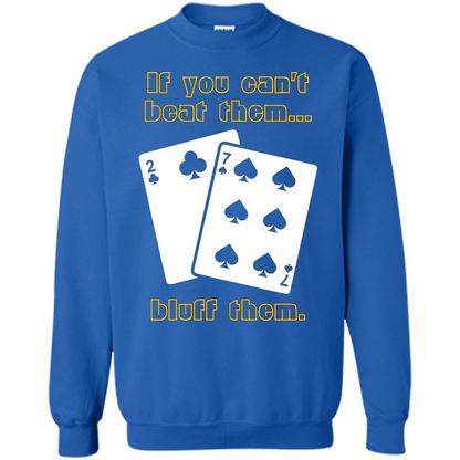 Funny Poker T-shirt If You Can't Beat Them Bluff Them Royal