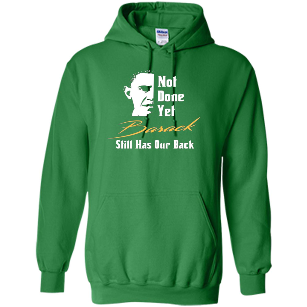 President T-shirt Not Done Yet. Still Has Our Back Irish Green