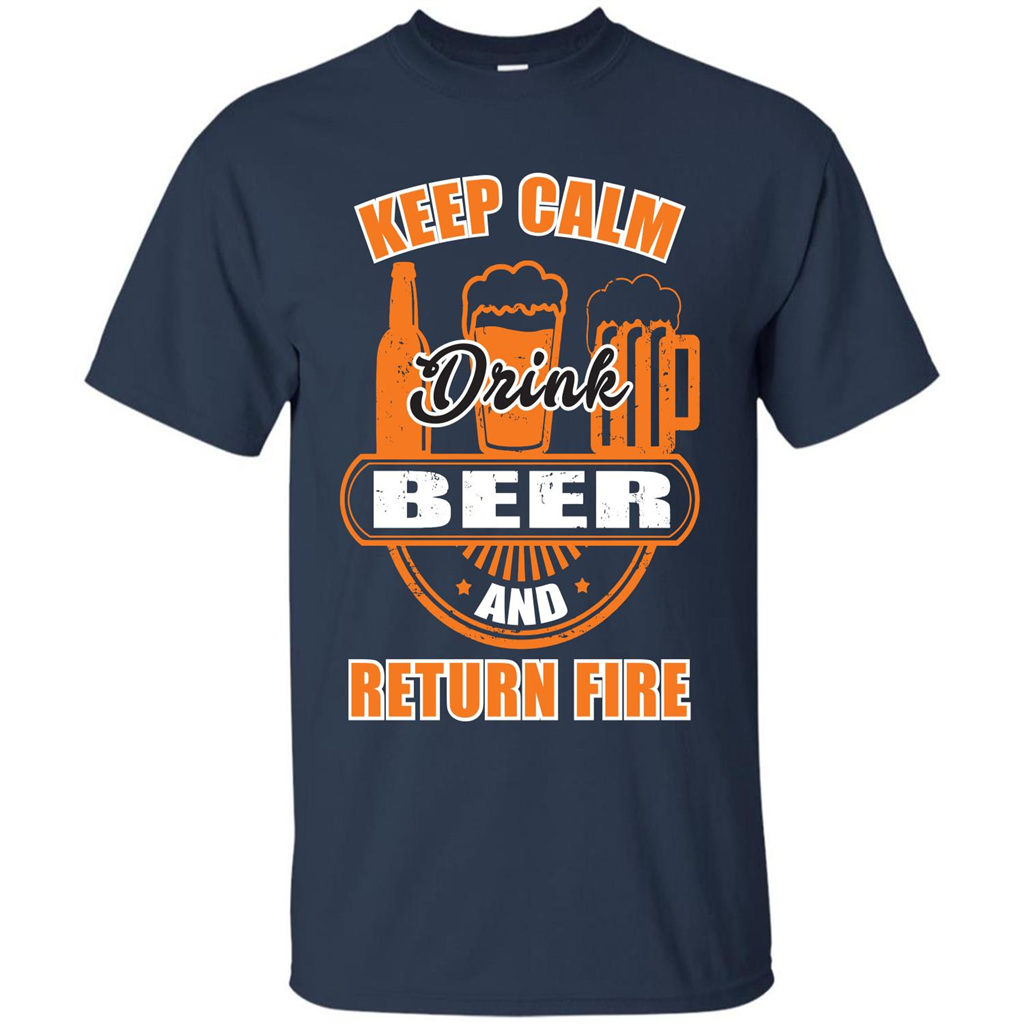 Beer T-shirt Keep Calm Drink Beer And Return Fire Navy
