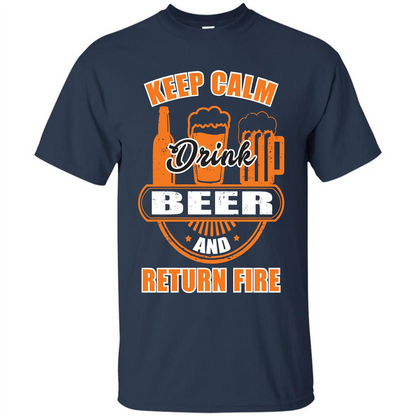 Beer T-shirt Keep Calm Drink Beer And Return Fire Navy