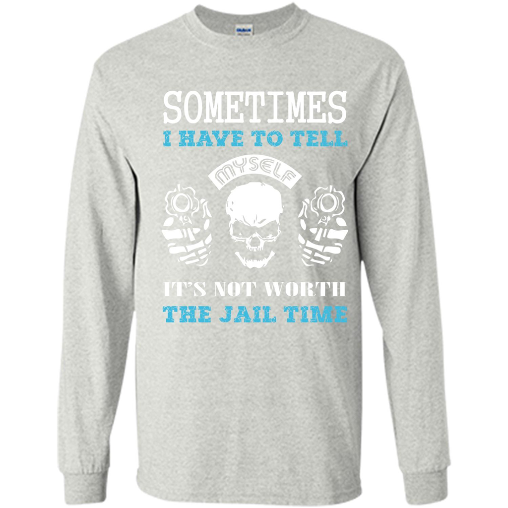Funny T-shirt Sometimes I Have To Tell Myself It_Ñés Not Worth The Jail Time Ash