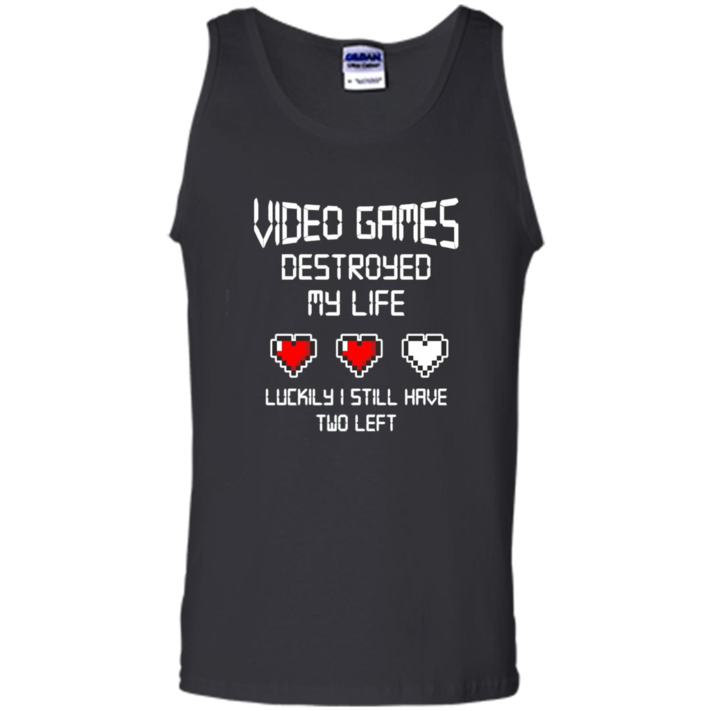 Video Games Destroyed My Life T-shirt Luckily I Still Have Two Left Black