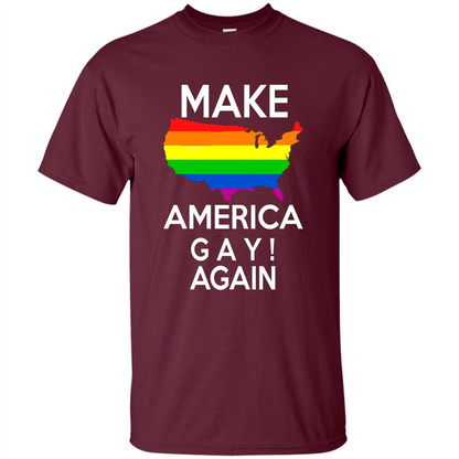 LGBT Pride T-shirt Make America Gay Again Tshirt Maroon