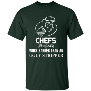 Chef T-shirt Chefs Work Harder Than An Ugly Stripper