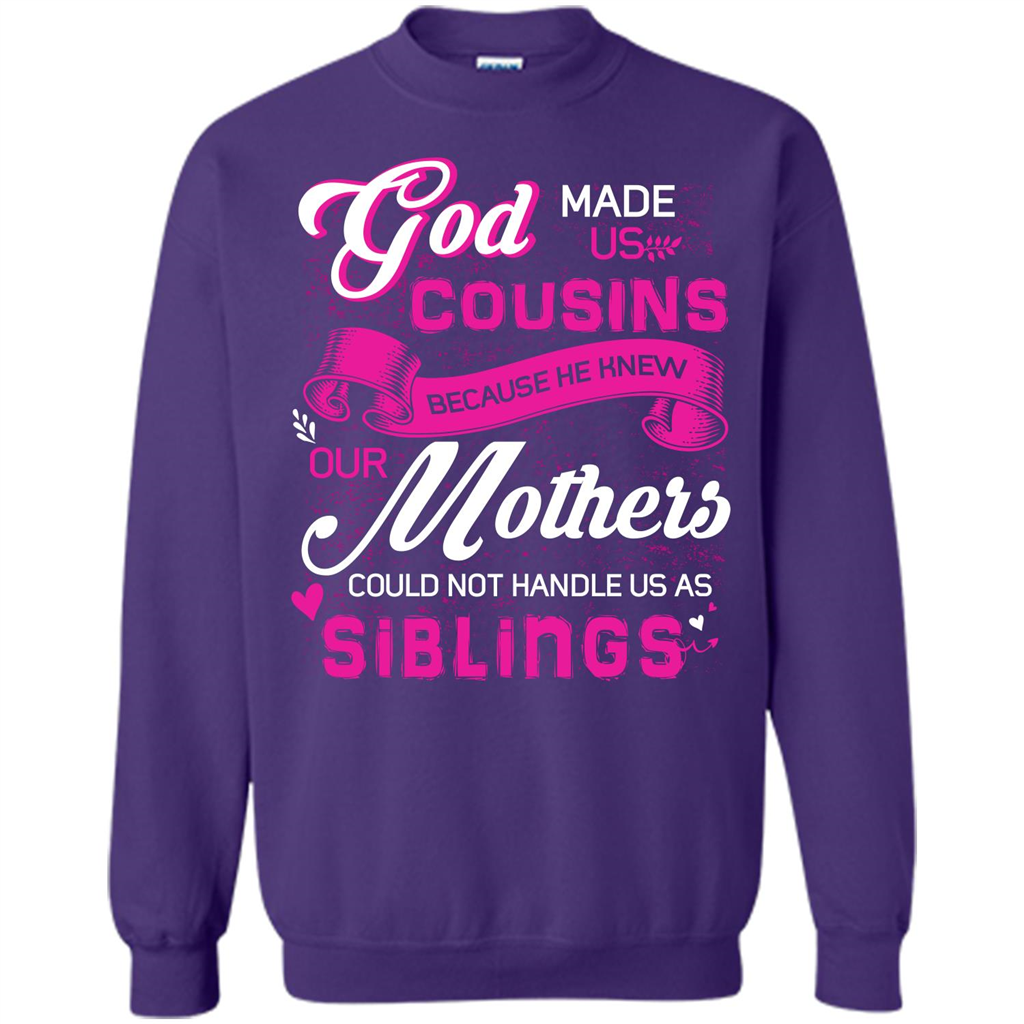 Family T-shirt God Made Us Cousins Because He Knew Our Mothers Could Not Handle Us As Siblings Orange