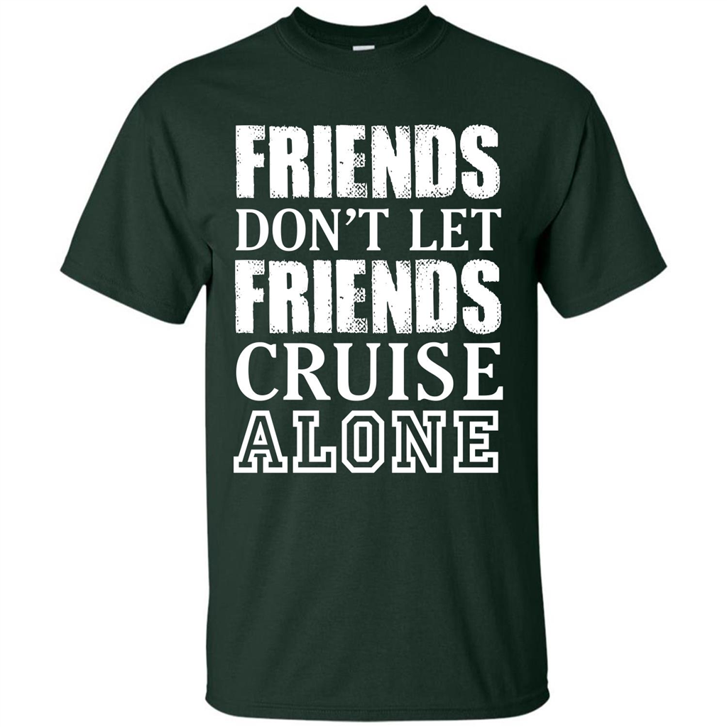 Friends Don’t Let Friends Cruise Alone T-shirt Forest Green
