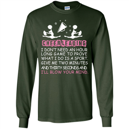 Cheerleading I Don’t Need An Hour Long Game To Prove T-shirt Forest Green