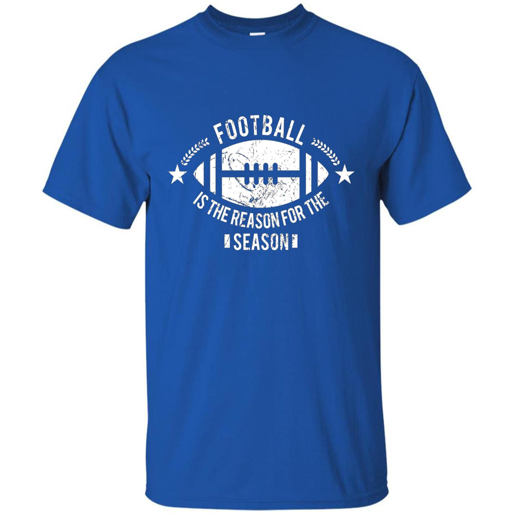 Football Is The Reason For The Season Funny Fan T-Shirt Royal