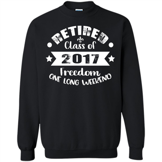 Retired T-shirt Retired Class Of 2017 Freedom One Long Weekend Black