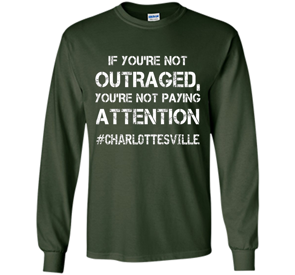 If You're Not Outraged You're Not Paying Attention T-shirt Forest Green