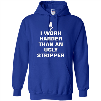 I Work Harder Than An Ugly Stripper T-shirt Royal