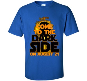 Come To The Dark Side On August 21 T-Shirt shirt