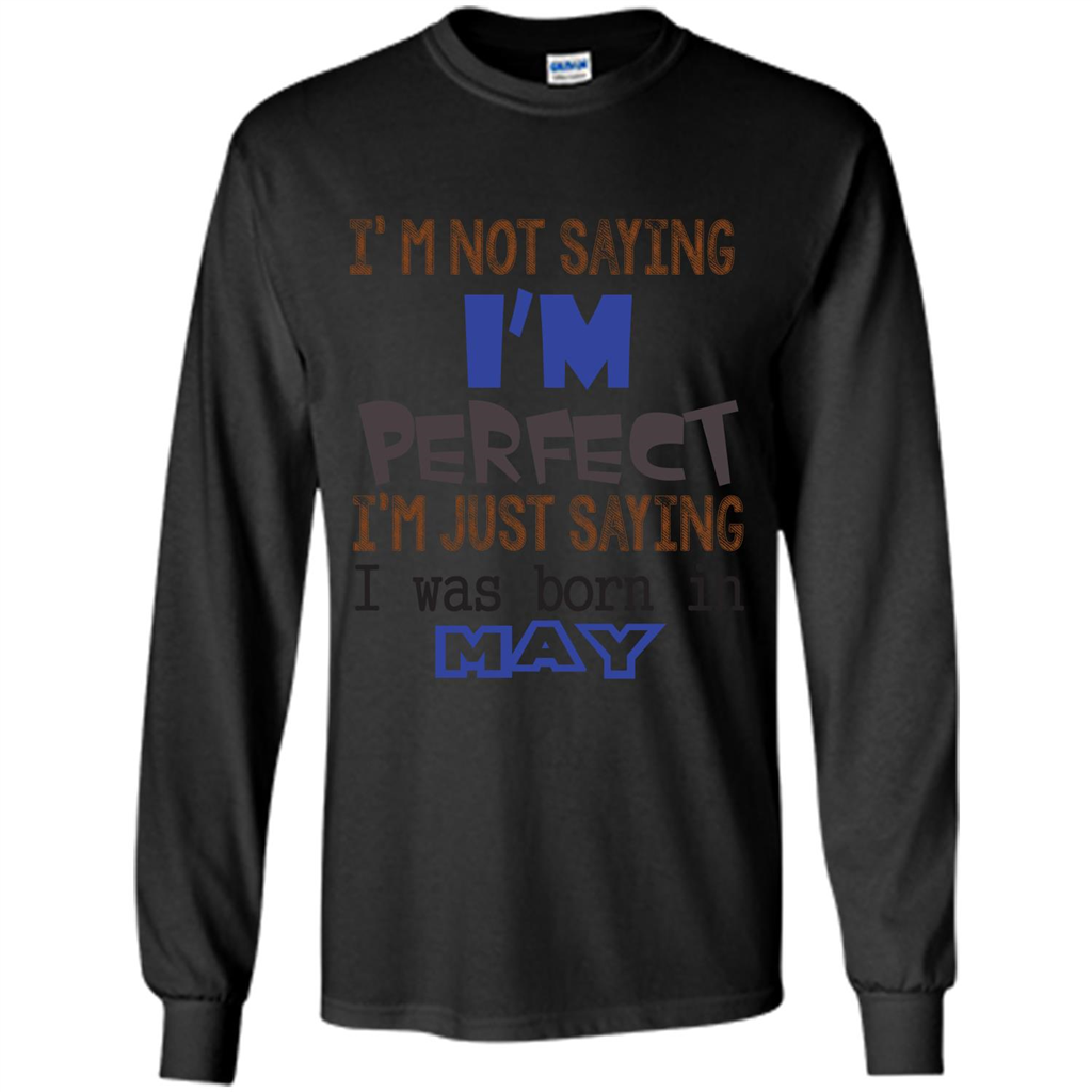 I'M Not Saying I Am Perfect I'M Just Saying I Was Born In May Black