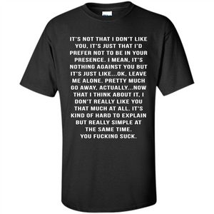 It's Not That I Don't Like You T-shirt