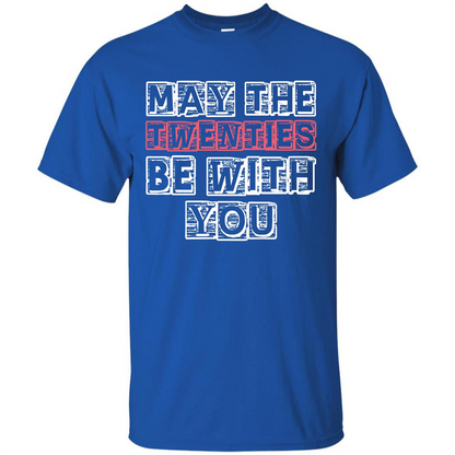 Birthday Gift T-shirt May The Twenties Be With You T-shirt Royal