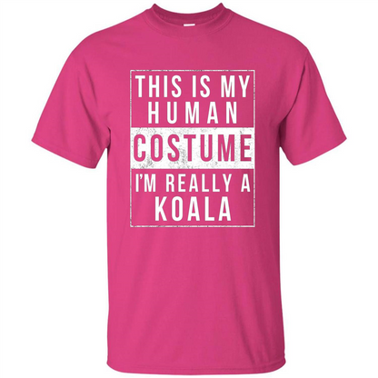 This Is My Human Costume I'm Really A Koala T-shirt Heliconia