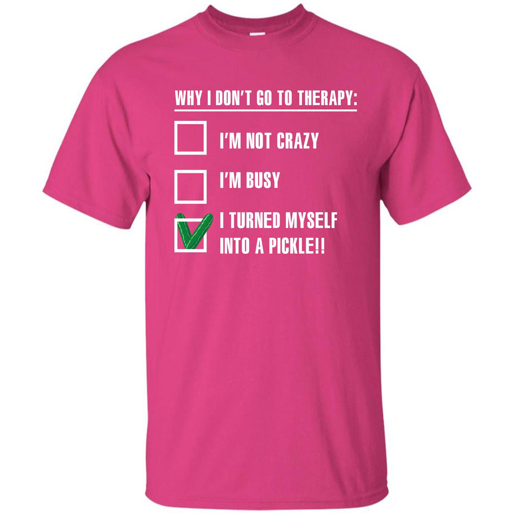 Pickle T-shirt I Turned Myself Into A Pickle T-shirt Heliconia