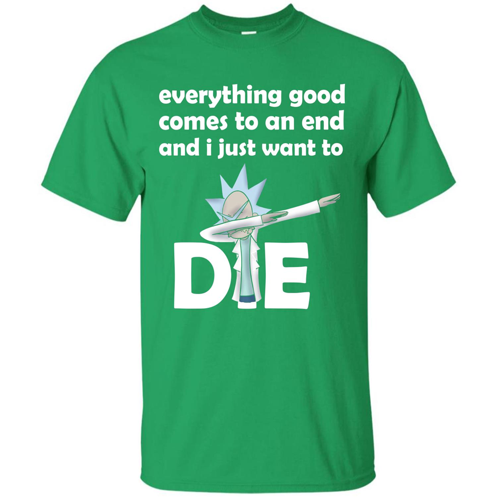 Rick And Morty T-shirt Everything Good Comes To An End T-shirt Irish Green