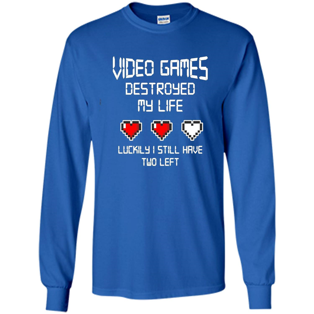 Video Games Destroyed My Life T-shirt Luckily I Still Have Two Left Royal