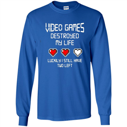 Video Games Destroyed My Life T-shirt Luckily I Still Have Two Left Royal