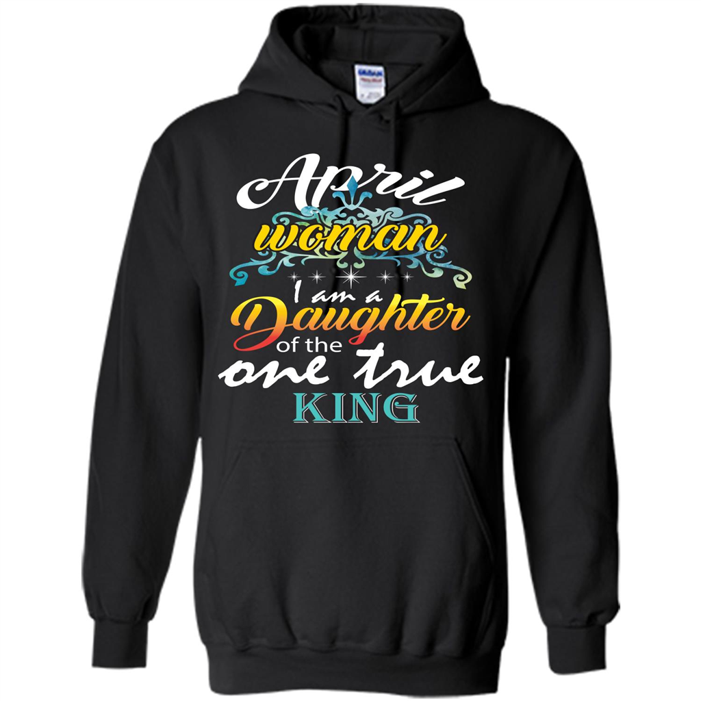 April Woman I Am A Daughter Of The One True King T-shirt Black