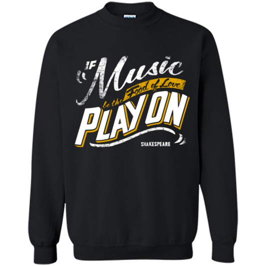 If Music Be The Food Of Love Play On T-shirt Black