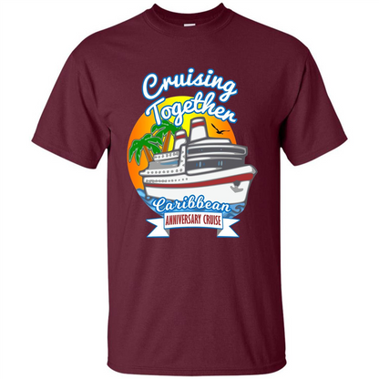 Cruising Together 2017 Anniversary Caribbean Cruise T-Shirt Maroon