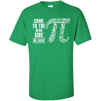 Nerd T-shirt Come To The Nerd Side We Have Pi Irish Green