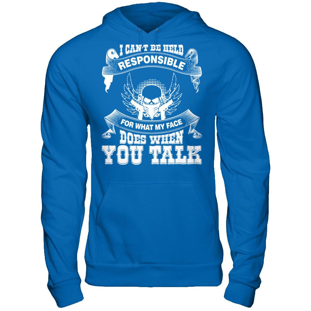 I Can't Be Held Responsible For What My Face Does When You Talk T-shirt Gildan - Pullover Hoodie Royal