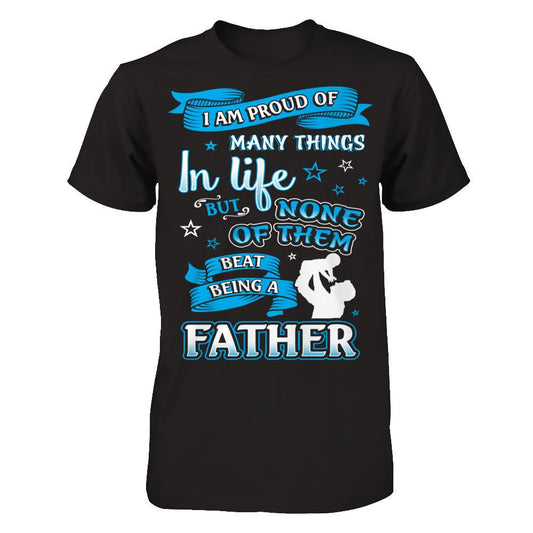 I Am Proud Of Many Things In Life But None Of Them Beat Being A Father T-shirt Next Level - Unisex Fitted Tee Black