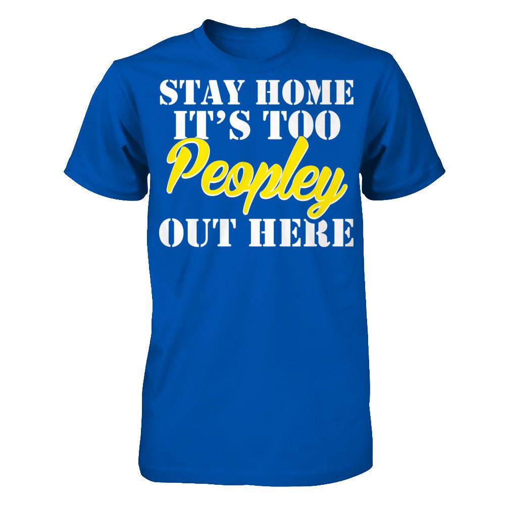Stay Home It's Too Peopley Out Here Next Level - Unisex Fitted Tee Royal