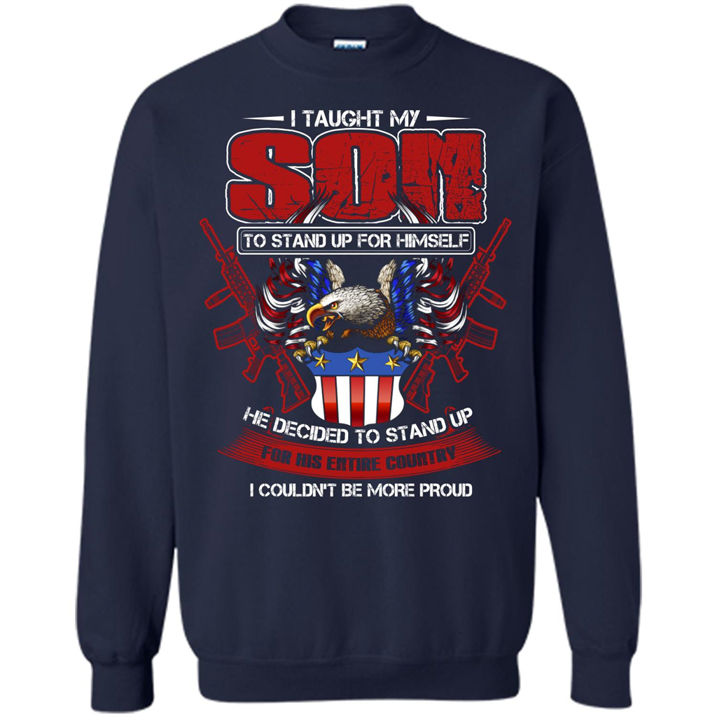 Military T-shirt I Taught My Son To Stand Up For Himself Navy