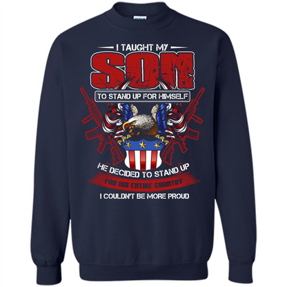 Military T-shirt I Taught My Son To Stand Up For Himself Navy