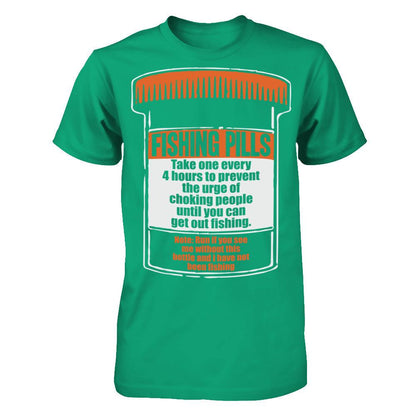 Fishing Pills - Take One Every 4 Hours To Prevent The Urge Of Choking People Until You Can Get Out Fishing T-shirt Gildan - Short Sleeve Tee Kelly Green