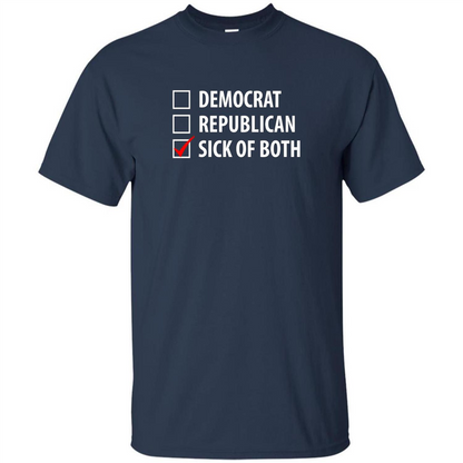 Sick of Both Democrat and Republican Parties Political T-shirt Navy