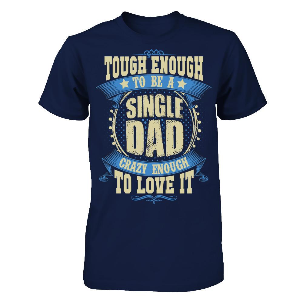 Tough Enough To Be A Single Dad Crazy Enough To Love It Gildan - Short Sleeve Tee Navy