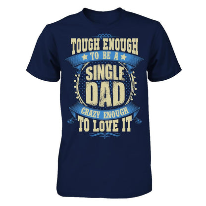 Tough Enough To Be A Single Dad Crazy Enough To Love It Gildan - Short Sleeve Tee Navy