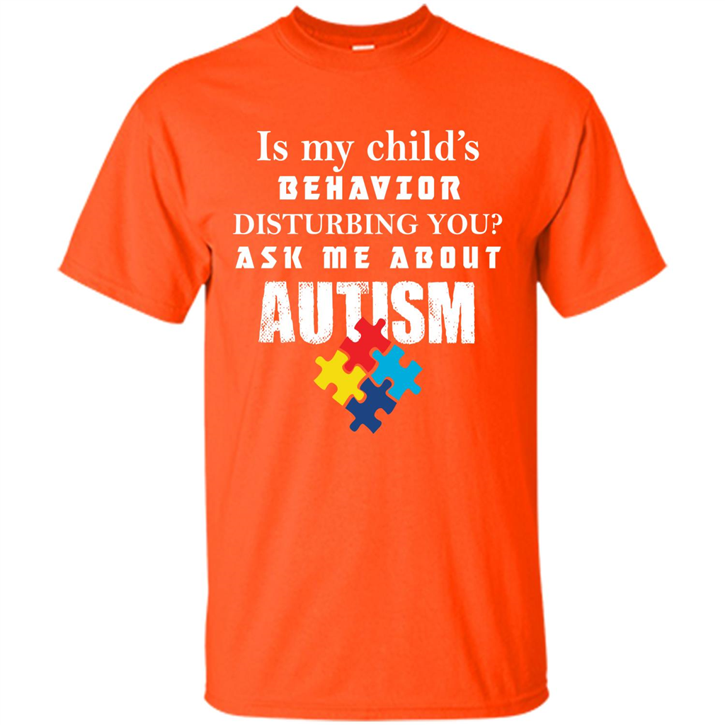 Autism Awareness T-shirt Is My Child‰۪s Behavior Disturbing You T-shirt Orange